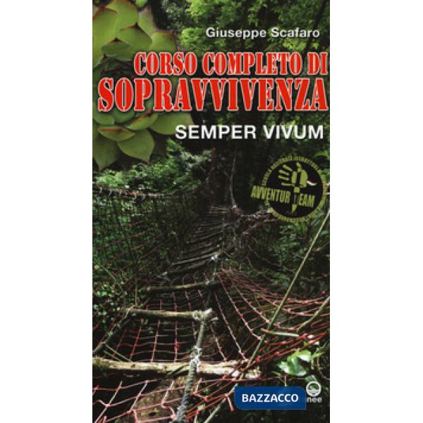 Corso completo di sopravvivenza. Semper vivum. Ediz. a colori