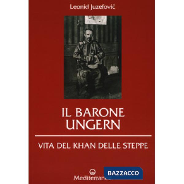 Barone Ungern. Vita del Khan delle steppe (Il)