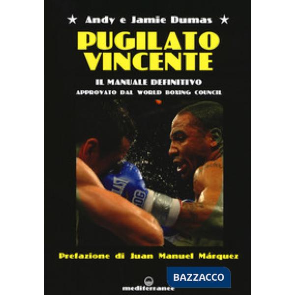 Pugilato vincente. Il manuale definitivo. Approvato dal World Boxing Council