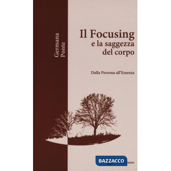 Focusing e la saggezza del corpo. Dalla persona all'essenza (Il)