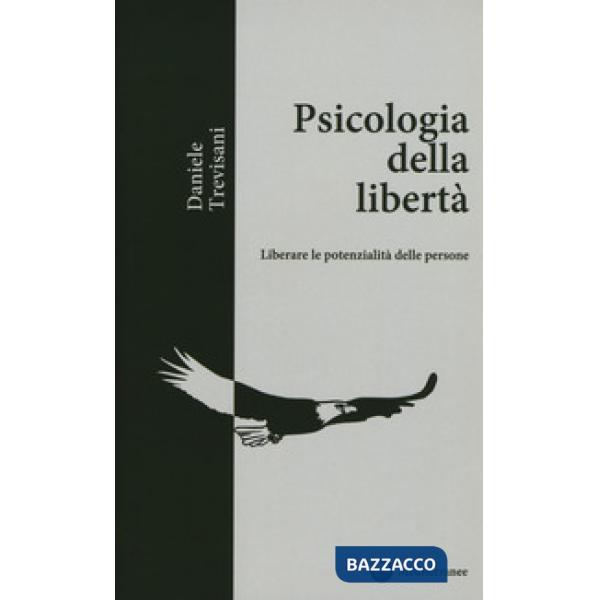 Psicologia della libertà. Liberare le potenzialità delle persone