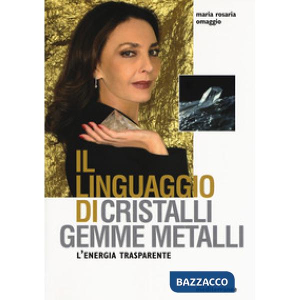 Linguaggio di cristalli, gemme, metalli. L'energia trasparente (Il)