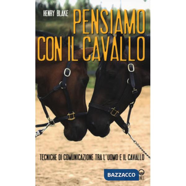 Pensiamo con il cavallo. Tecniche di comunicazione tra l'uomo e il cavallo