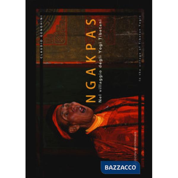 Ngakpas. Nel villaggio degli yogi tibetani. Ediz. italiana e inglese