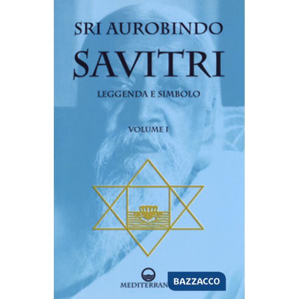 Savitri. Leggenda e simbolo. Vol. 1: Prima parte (Libri I-III)