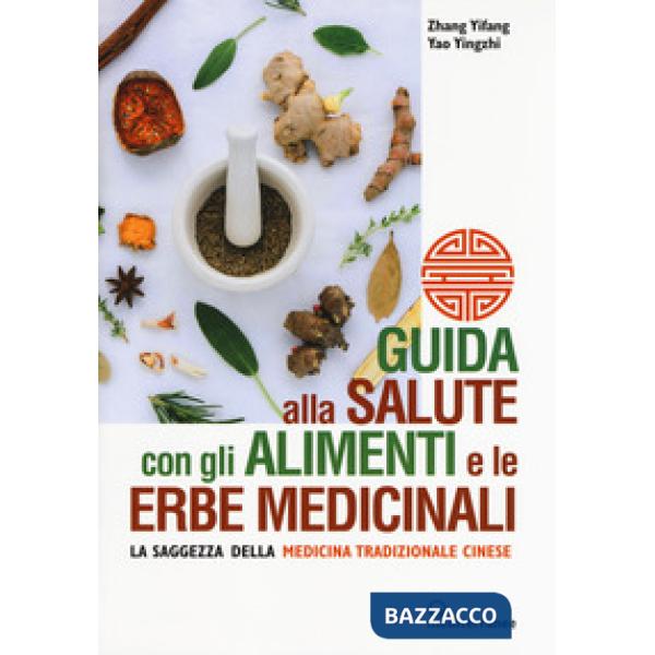Guida alla salute con gli alimenti e le erbe medicinali. La saggezza della medicina cinese