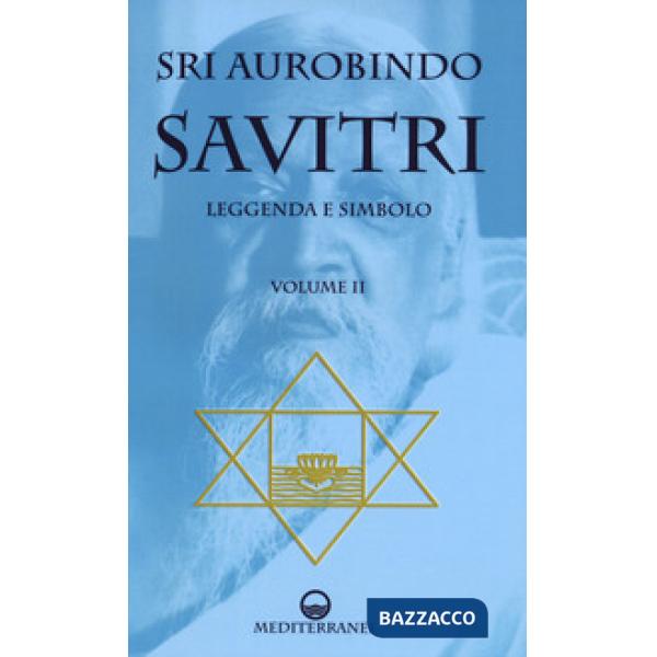 Savitri. Leggenda e simbolo. Vol. 2: Libri IV-XII