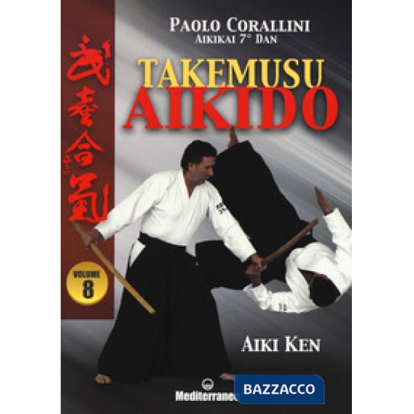 Takemusu aikido. Vol. 8: Aiki Ken