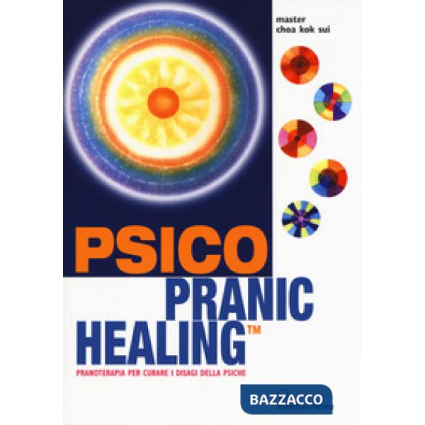 Psico pranic healing. Pranoterapia per curare i disagi della psiche