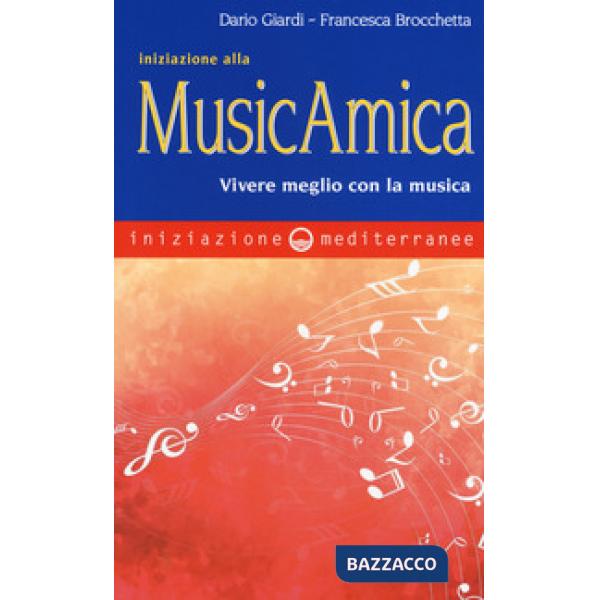 Iniziazione alla MusicAmica. Vivere meglio con la musica