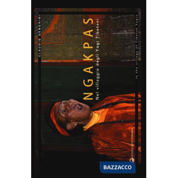 Ngakpas. Nel villaggio degli yogi tibetani. Ediz. italiana e inglese