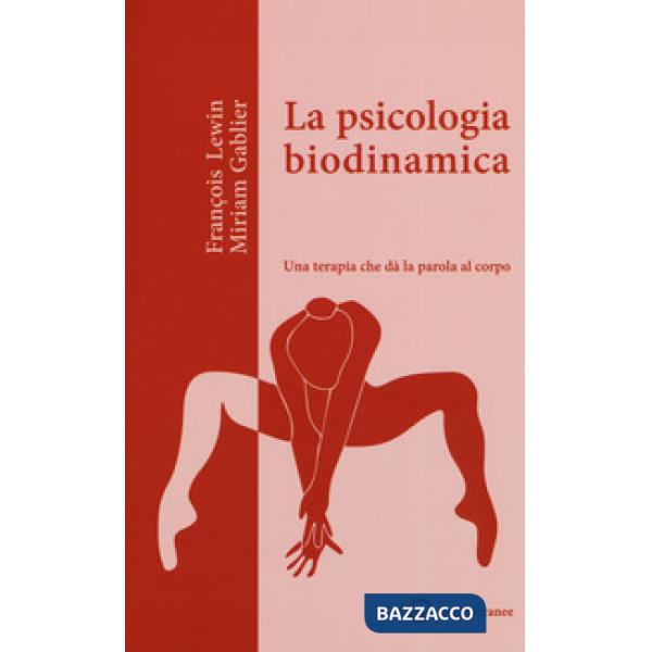 Psicologia biodinamica. Una terapia che dà la parola al corpo (La)