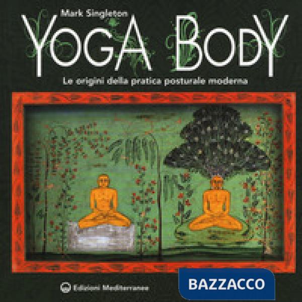 Yoga body. Le origini della pratica posturale moderna