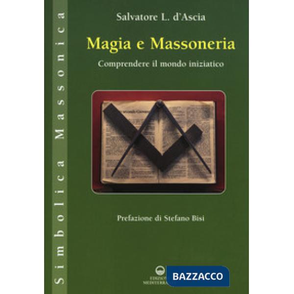 Magia e massoneria. Comprendere il mondo iniziatico
