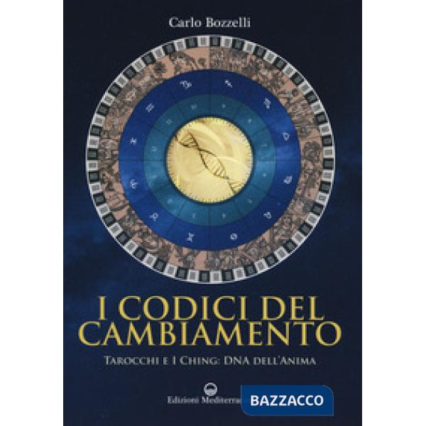 Codici del cambiamento. Tarocchi e I Ching: DNA dell'anima (I)