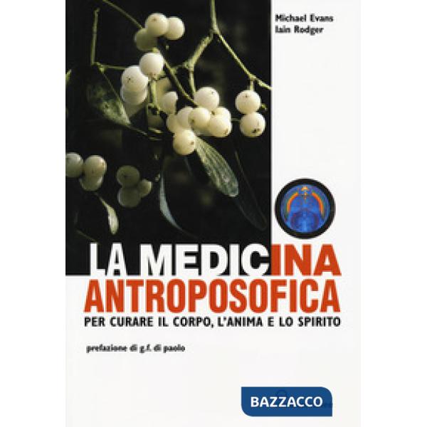 Medicina antroposofica. Per curare il corpo, l'anima e lo spirito (La)