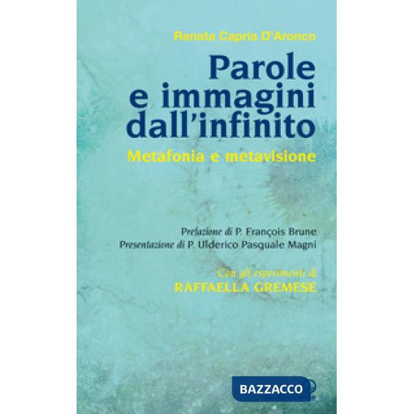 Parole e immagini dall'infinito. Metafonia e metavisione. Con gli esperimenti di Raffaella Gremese