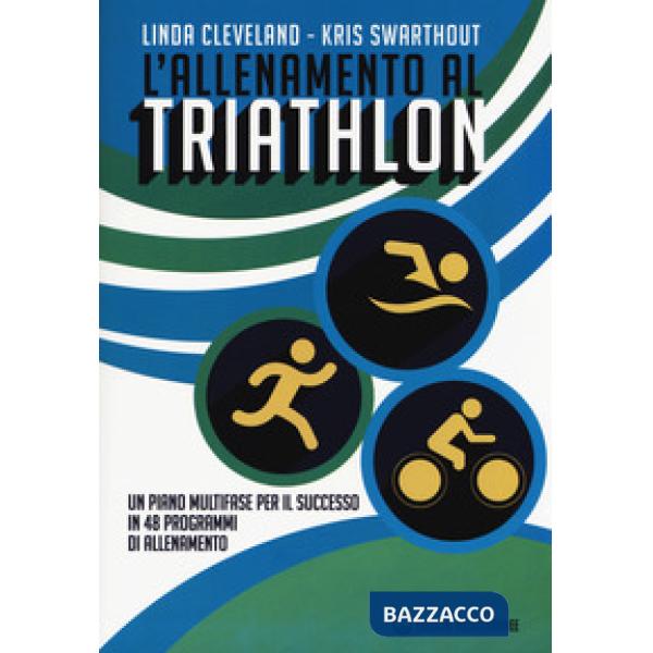 Allenamento al triathlon. Un piano multifase per il successo in 48 programmi di allenamento (L')