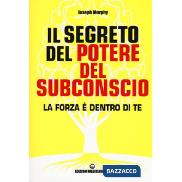 Segreto del potere del subconscio. La forza è dentro di te (Il)