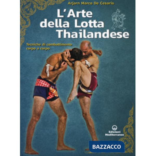 Arte della lotta thailandese. Tecniche di combattimento corpo a corpo (L')