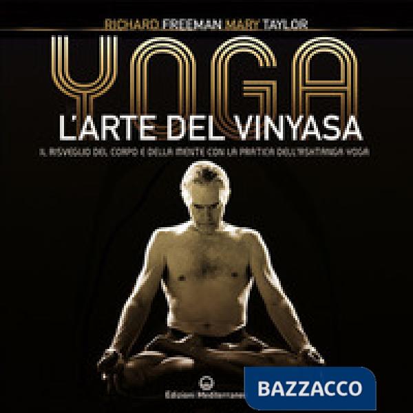 Yoga. L'arte del Vinyasa. Il risveglio del corpo e della mente con la pratica dell'Ashtanga yoga