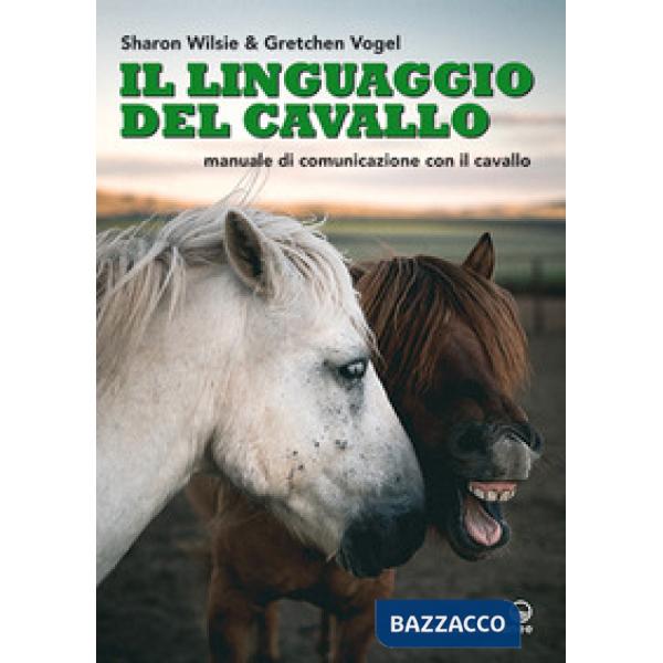 Linguaggio del cavallo. Manuale di comunicazione con il cavallo (Il)