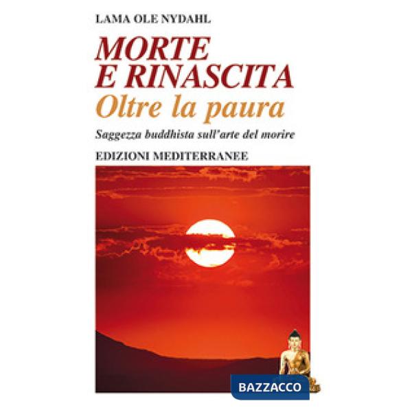 Morte e rinascita oltre la paura. Saggezza buddhista sull'arte del morire