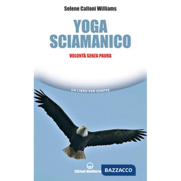 Yoga sciamanico. Volontà senza paura