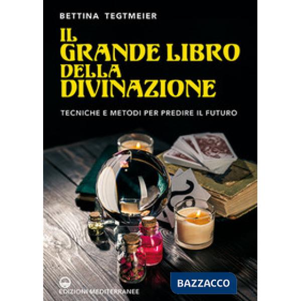 Grande libro della divinazione. Tecniche e metodi per predire il futuro (Il)
