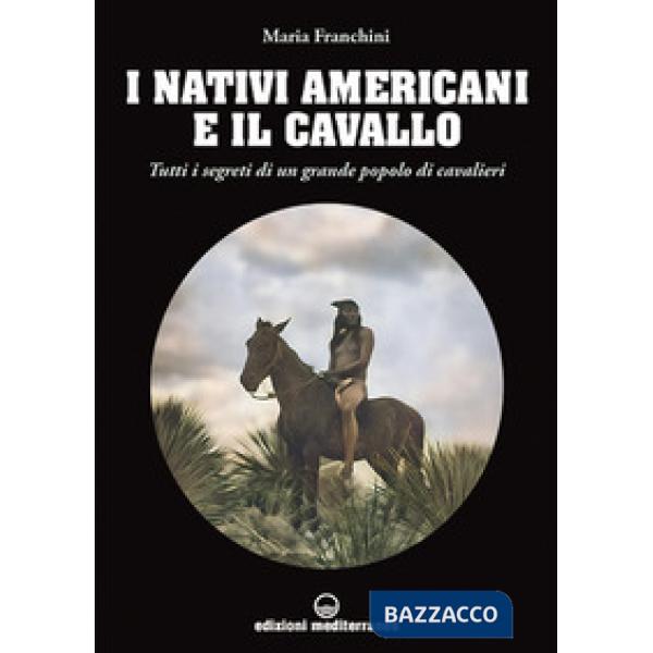 Nativi americani e il cavallo. Tutti i segreti di un grande popolo di cavalieri (I)