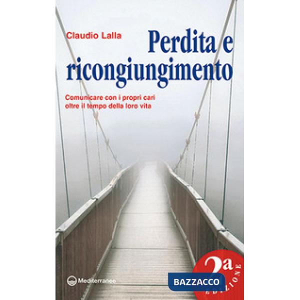 Perdita e ricongiungimento. Comunicare con i propri cari oltre il tempo della loro vita