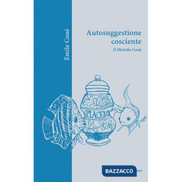 Autosuggestione cosciente. Il metodo Coué