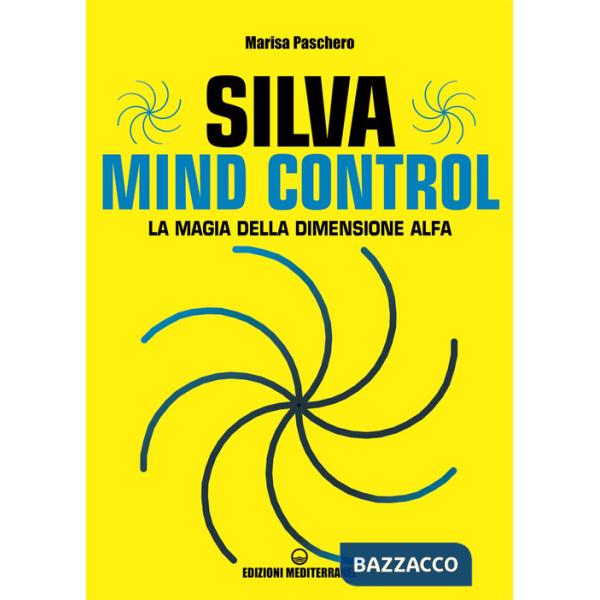 Silva mind control. La magia della dimensione Alfa