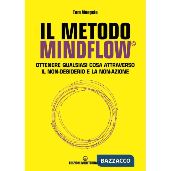 Metodo Mindflow©. Ottenere qualsiasi cosa attraverso il non-desiderio e la non-azione (Il)