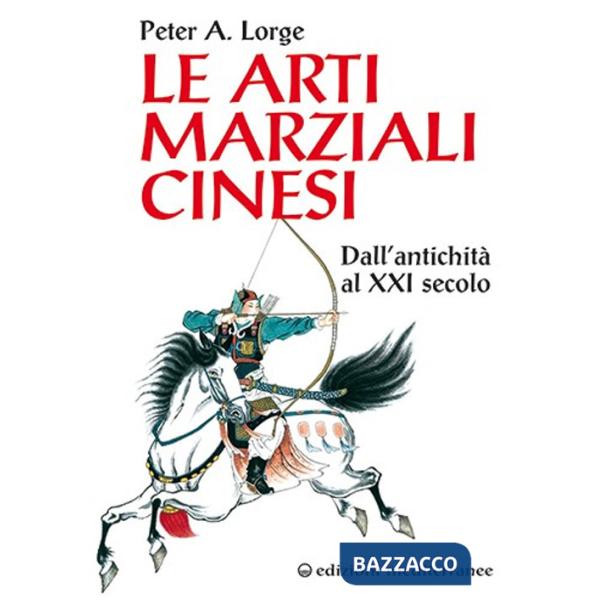 Arti marziali cinesi. Dall'antichità al XXI secolo (Le)