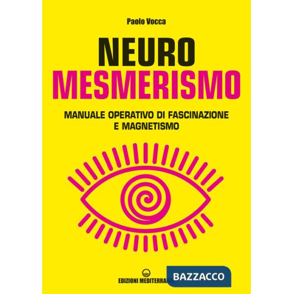 Neuromesmerismo. Manuale operativo di fascinazione e magnetismo