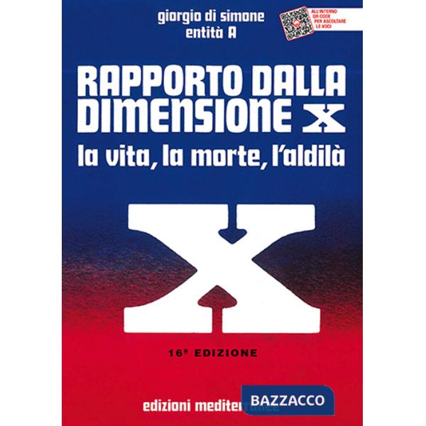 Rapporto dalla dimensione X. La Vita, la Morte, l'Aldilà. Con QR Code
