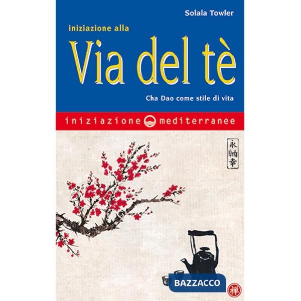 Iniziazione alla via del tè. Cha Dao come stile di vita