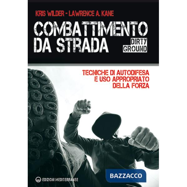 Combattimento da strada. Tecniche di autodifesa e uso appropriato della forza