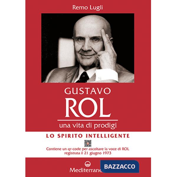 Gustavo Rol. Una vita di prodigi. Con QR Code per ascoltare la voce di Rol registrata il 21 giugno 1973