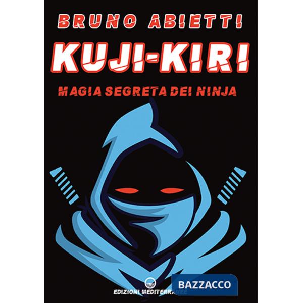 Kuji-Kiri. Magia segreta dei ninja. Nuova ediz.