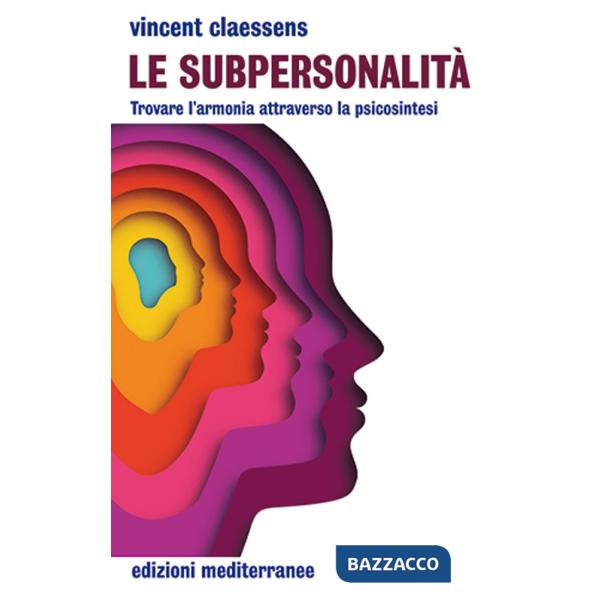 Subpersonalità. Trovare l'armonia attraverso la psicosintesi (Le)