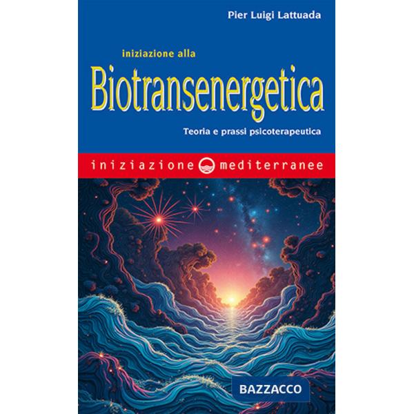 Iniziazione alla biotransenergetica. Teoria e prassi psicoterapeutica