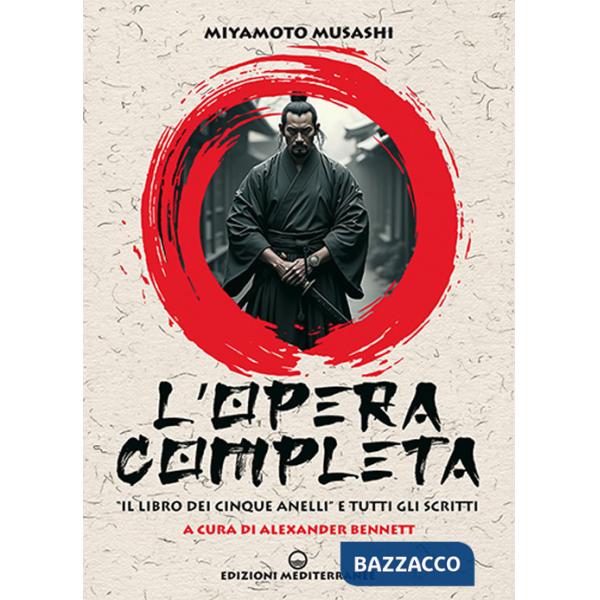 Opera completa. «Il libro dei Cinque Anelli» e tutti gli scritti (L')
