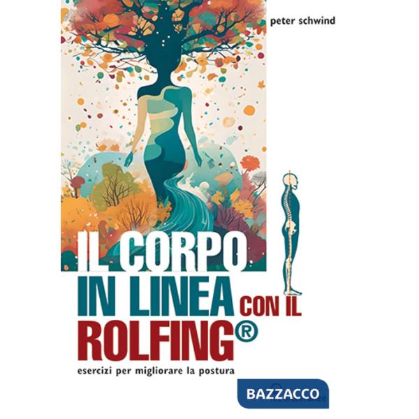 Corpo in linea con il Rolfing®. Esercizi per migliorare la postura (Il)