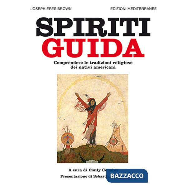 Spiriti guida. Comprendere le tradizioni religiose dei nativi americani