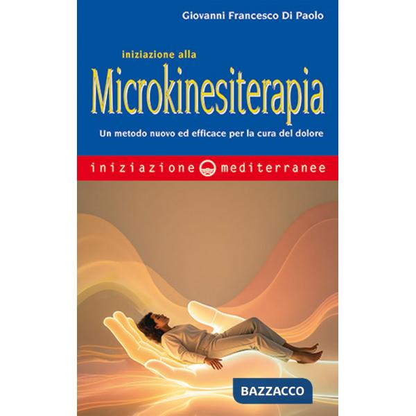 Iniziazione alla microkinesiterapia. Un metodo nuovo ed efficace per la cura del dolore