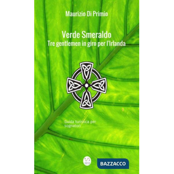Verde smeraldo. Tre gentlemen in giro per l'Irlanda. Guida turistica per sognato