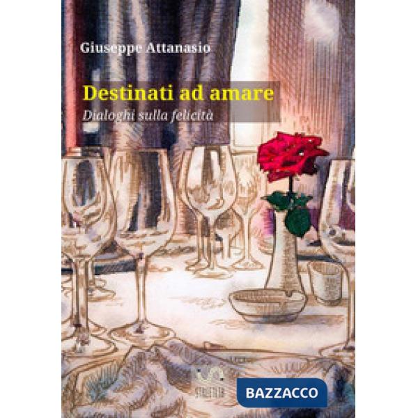 Destinati ad amare. Dialoghi sulla felicità
