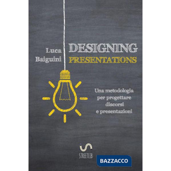 Designing presentations. Una metodologia per progettare discorsi e presentazioni